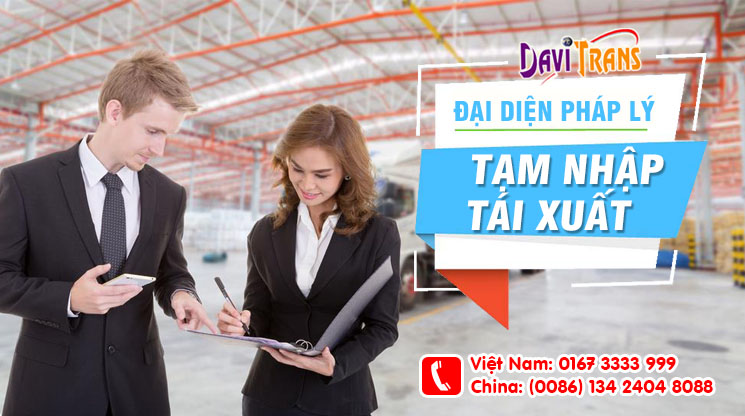 Làm đại diện pháp lý, tạm nhập tái xuất