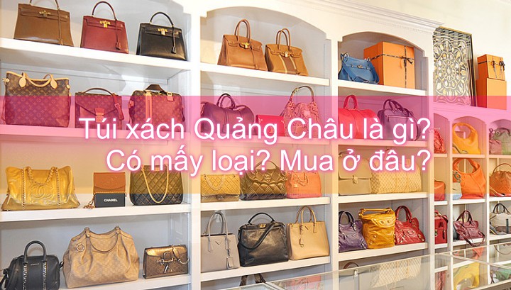 Địa chỉ cung cấp dịch vụ order sỉ túi xách hàng Quảng Châu chuẩn, xịn