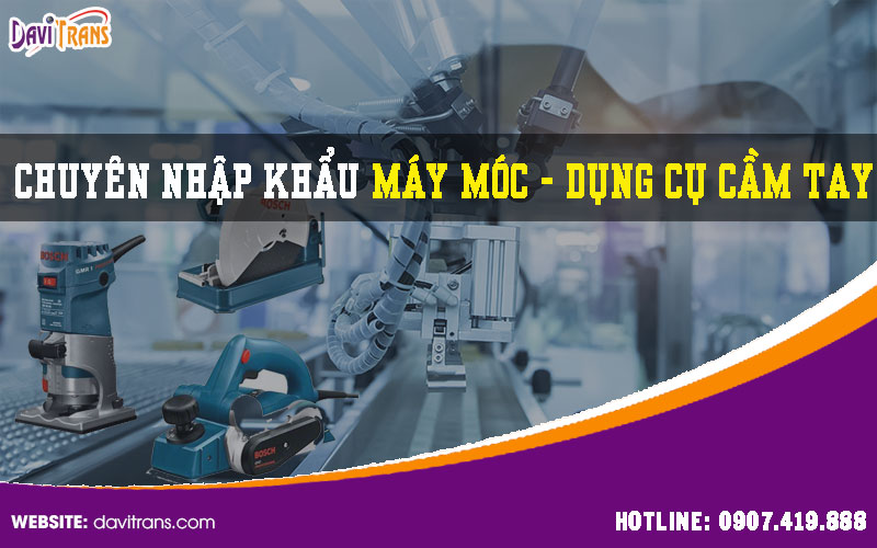 Chuyên nhập khẩu máy móc - dụng cụ cầm tay từ Trung Quốc