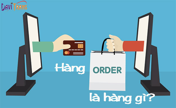 Hàng order là hàng gì? Tại sao hàng order lại rẻ hơn?