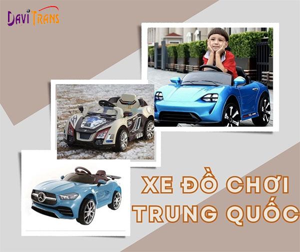 Nhập xe đồ chơi Trung Quốc ở đâu giá rẻ “GIẬT MÌNH”