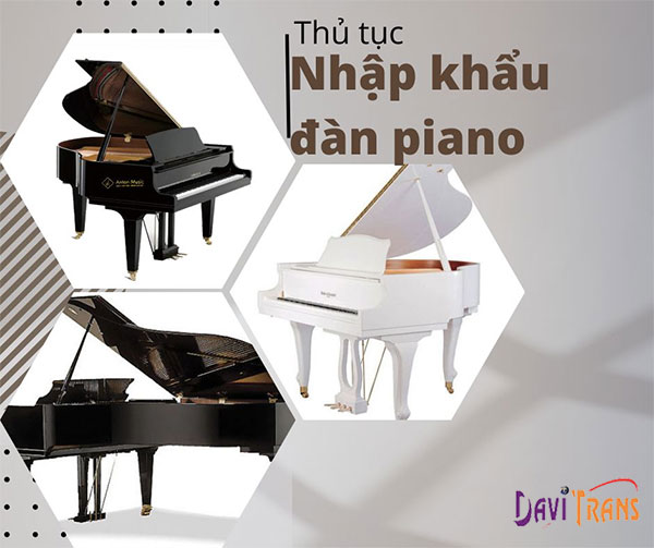Thủ tục nhập khẩu đàn piano mới và cũ có gì khác nhau?