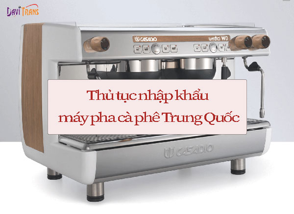 Hướng dẫn làm thủ tục máy xay cà phê từ Trung Quốc