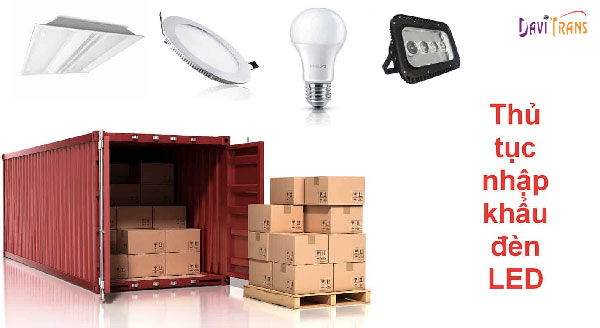 Thủ tục nhập khẩu đèn led bao gồm những gì? Có khó không?