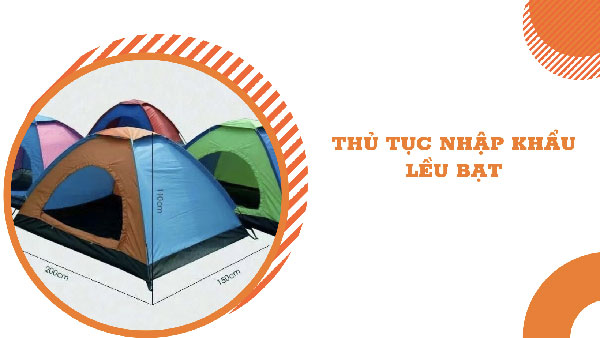Thủ tục nhập khẩu lều bạt, cắm trại và những điều cần biết